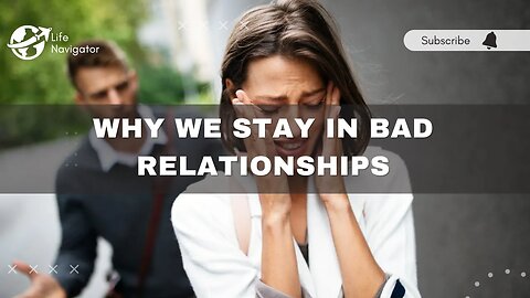 Unveiling the Truth: Why We Stay in Bad Relationships