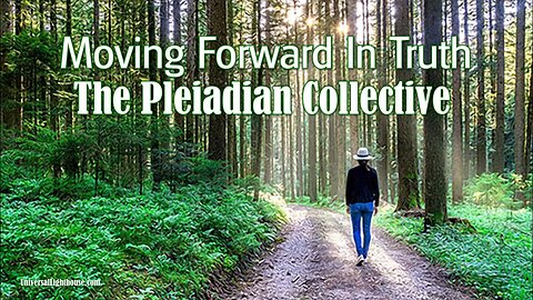 The Pleiadian Collective ~ Moving Forward In Truth