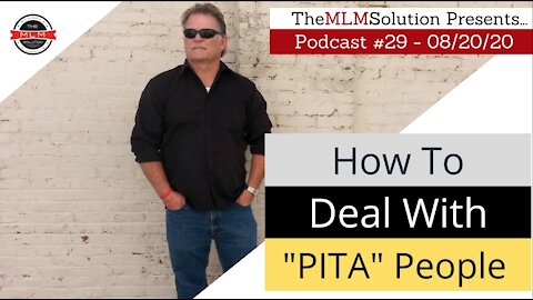 Podcast #29: Dealing with PITA people.