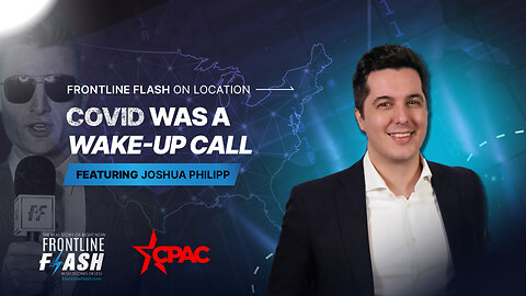 Frontline Flash™ On Location: ‘COVID Was a Wake-up Call' with Joshua Philipp
