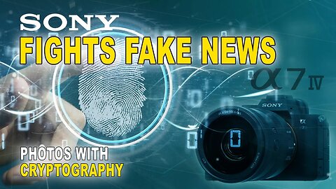 Sony Fights Fake News Photos With Cryptographic Signatures