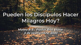 2023-09-03 - Pueden los Discipulos Hacer Milagros Hoy? (Mateo 8-9) - Pastor Ron (Spanish)