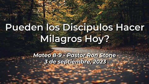 2023-09-03 - Pueden los Discipulos Hacer Milagros Hoy? (Mateo 8-9) - Pastor Ron (Spanish)