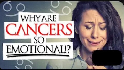 Why Are Cancers So Emotions ?