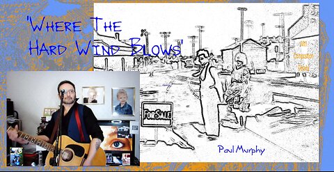 Paul Murphy - 'Where The Hard Wind Blows' . Full version , plus back-story