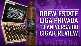 Drew Estate Liga Privada 10 Aniversario Cigar Review