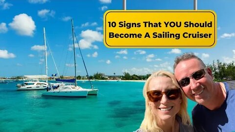 Become A Sailing Cruiser - 10 Signs YOU Need to do it NOW!