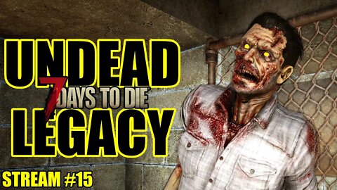 Undead Legacy Mod | 7 Days to Die A20 | Ep 15 #live (permadeath)