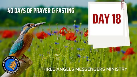 DAY 18 OF 40 DAY FASTING AND PRAYER