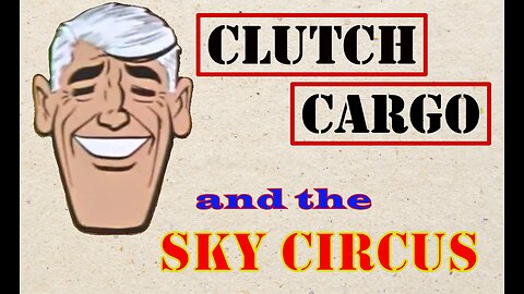 Clutch Cargo - Sky Circus