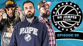 The No Jumper Show Ep. 99