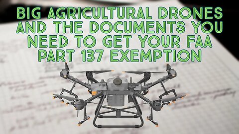 Big Agricultural Drones and the Documents You Need to Get Your FAA Part 137 Exemption