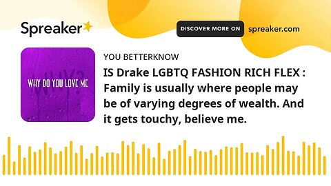 IS Drake LGBTQ FASHION RICH FLEX : Family is usually where people may be of varying degrees of wealt