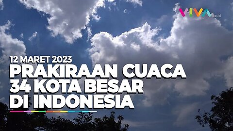 Prakiraan Cuaca 34 Wilayah di Indonesia 12 Maret 2023