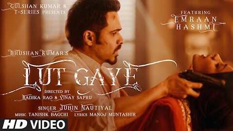 Lut Gaye (Full Song) Emraan Hashmi, Yukti | Jubin N, Tanishk B, Manoj M