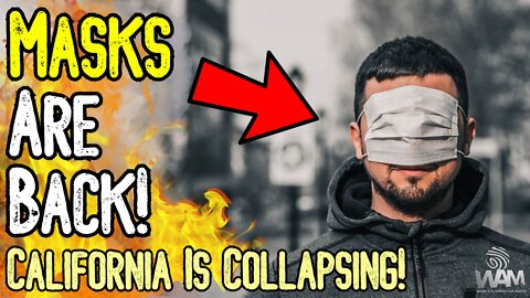 MASKS ARE BACK! - California Is COLLAPSING! - Supply Chain Is Breaking Down BY DESIGN!