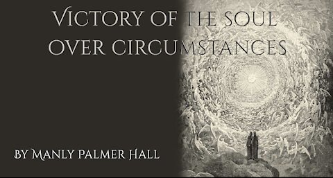 Victory Of The Soul Over Circumstances by Manly Palmer Hall