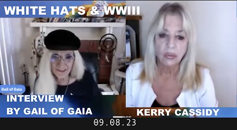 KERRY INTERVIEWED BY GAIL OF GAIA: WHITE HATS & WWWIII