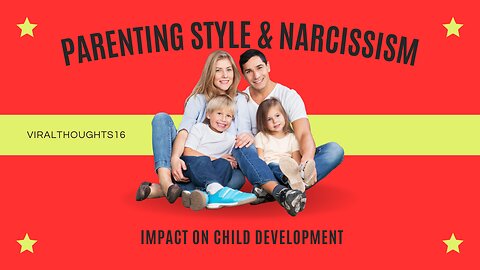 Parenting Styles and Narcissism: Impact on Child Development