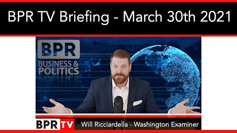 BPR TV Briefing With Will Ricciardella - March 30th 2021