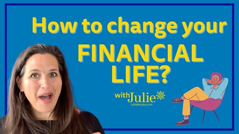 How to Change Your Financial Life: Step-By-Step Guide from Julie Murphy