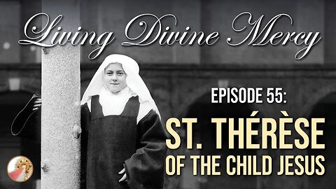 Saint Therese of Lisieux, The Little Flower - Living Divine Mercy TV Show (EWTN) Ep. 55