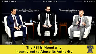 The FBI Is Monetarily Incentivized to Abuse Its Authority