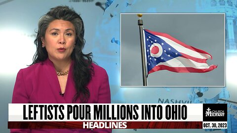 Leftists Pour Millions Into Ohio — Headlines — October 30, 2023