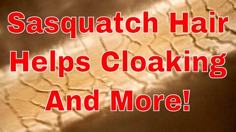 Sasquatch Hair Helps Cloaking And More!