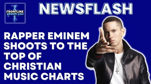 Hip Hop Artist Eminem Shoots to the Top of Christian Music Charts!