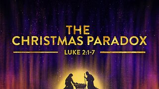 Luke 2:1-7 The Christmas Paradox