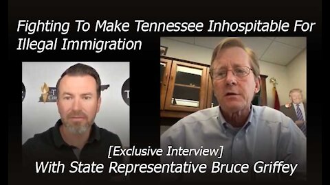 Fighting To Make Tennessee Inhospitable For Illegal Immigration With State Rep. Griffey