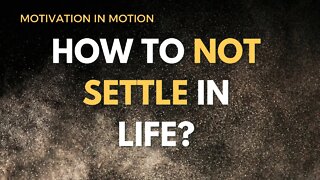 How To Not Settle In LIFE | Motivation In Motion Season 5