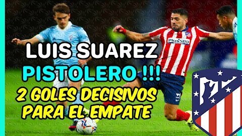 LUIS SUÁREZ es un RODILLO! Otros 2 GOLES decisivos para SUMAR un empate ante el CELTA