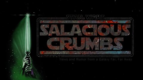 STAR WARS News and Rumor: SALACIOUS CRUMBS Episode 124