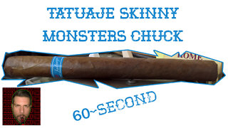 60 SECOND CIGAR REVIEW - Tatuaje Skinny Monsters Chuck