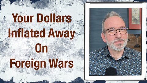Your dollars inflated away on foreign wars