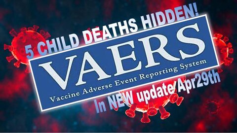 VAERS hides 5 child deaths just in one weekly update, publishes many reports 15 months delayed