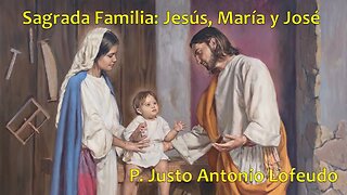 Sagrada Familia: Jesús, María y José. P. Justo Antonio Lofeudo