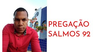 PREGAÇÃO SALMOS 92