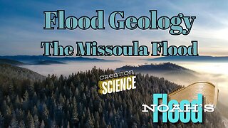 Flood Geology -The Missoula Flood & Noah's Flood