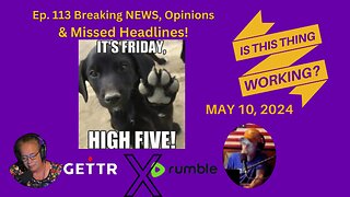 Ep. 113 Breaking NEWS, Opinions & Missed Headlines!