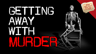 Stuff They Don't Want You to Know: Getting Away with Murder