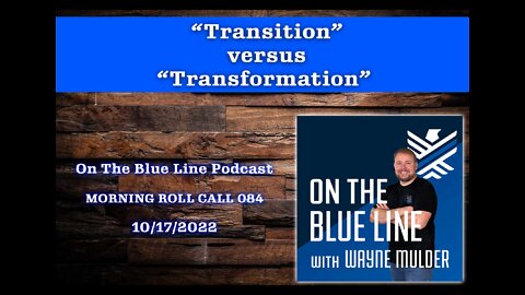 On The Blue Line Podcast | MORNING ROLL CALL | Transition versus Transformation | Episode 084