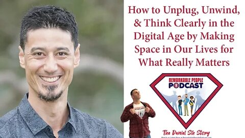 Daniel Sih | How to Unplug, Unwind, & Think Clearly by Making Space for What Really Matters in Life