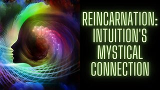 Reincarnation Intuition's Mystical Connection