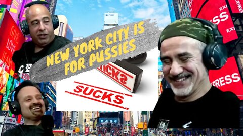 New York Is For Pussies! Full Episode #001
