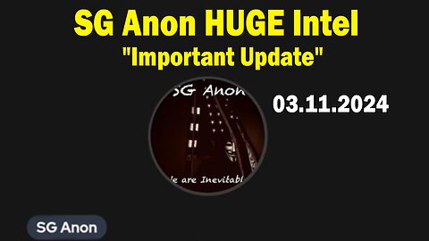 SG Anon HUGE Intel: "SG Anon Important Update, March 11, 2024"