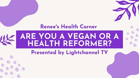 Renee's Health Corner: Are You A Vegan Or A Health Reformer?