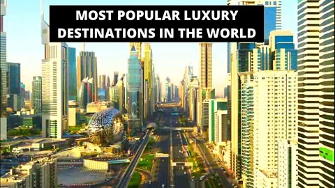 Most Popular Luxury destinations in the world